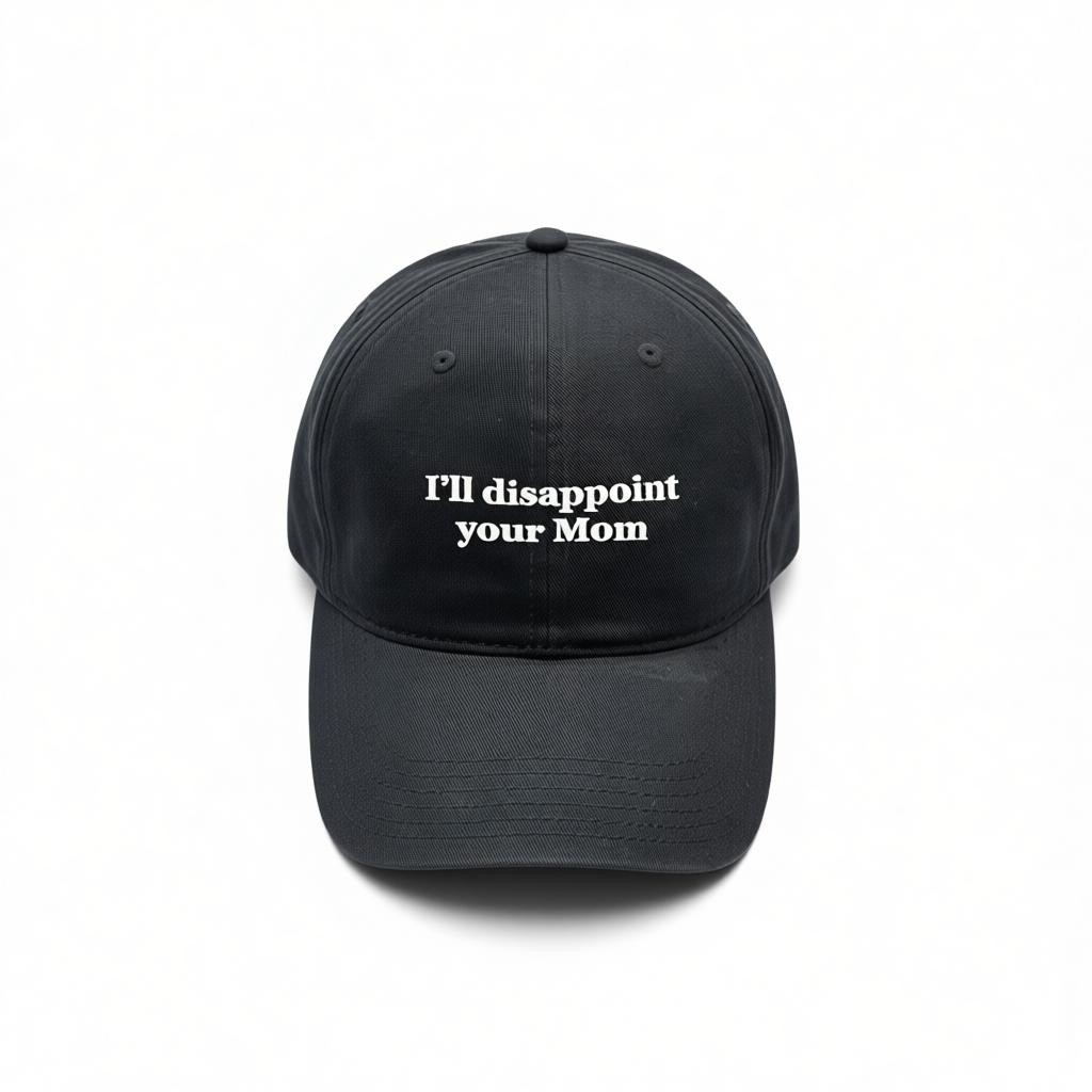I’ll Disappointment Your Mom Dad Hat