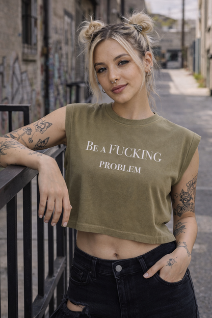 Be a Fucking Problem Muscle Tee