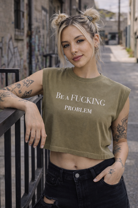 Be a Fucking Problem Muscle Tee