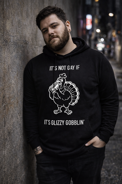 It's Not Gay If It's Glizzy Gobblin' Hoodie