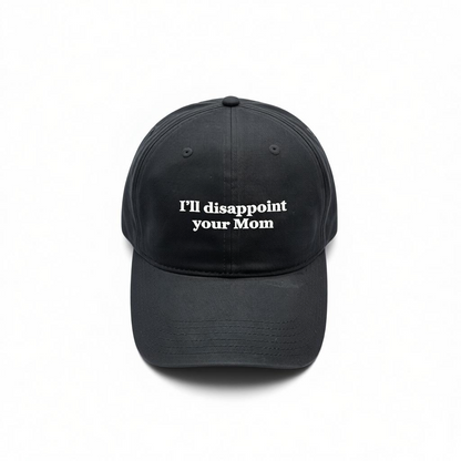 I’ll Disappointment Your Mom Dad Hat