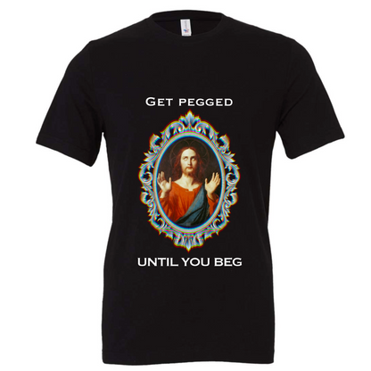Get Pegged Until You Beg T-Shirt