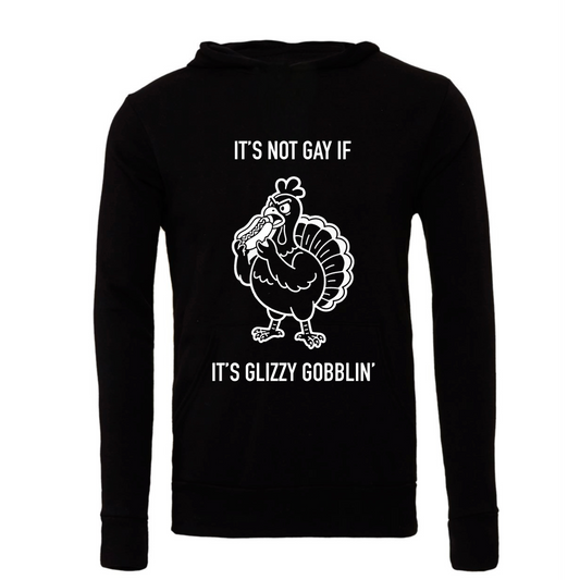 It's Not Gay If It's Glizzy Gobblin' Hoodie