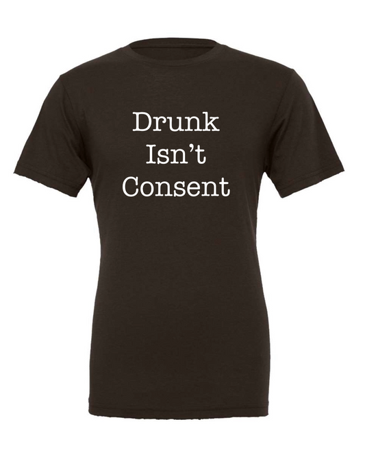 Drunk Isn't Consent T-Shirt - Limited Edition
